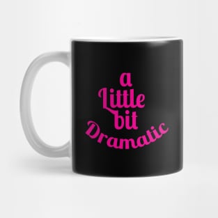 A Little Bit Dramatic Funny T Shirt - For Actresses or Actor Mug